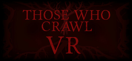 那些爬行的人（Those Who Crawl VR）