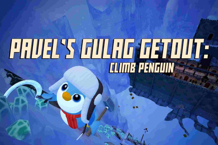 《帕维尔的古拉格逃亡：攀爬企鹅》Pavels Gulag Getout: Climb Penguin